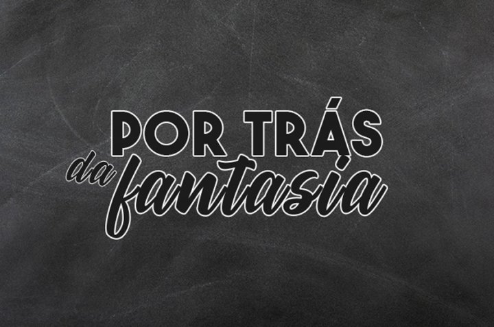 Por trás da fantasia